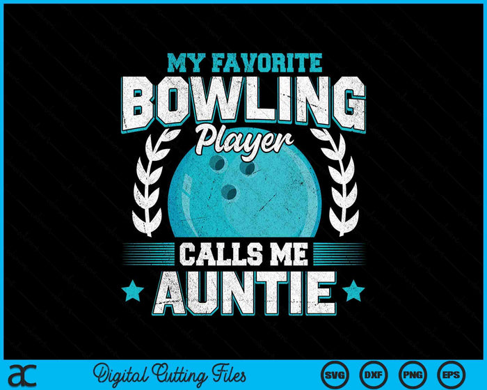 My Favorite Bowling Player Calls Me Auntie Bowling SVG PNG Digital Printable Files