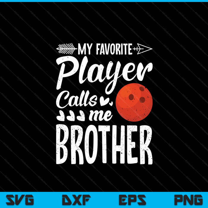 My Favorite Bowling Player Calls Me Brother SVG PNG Digital Cutting Files