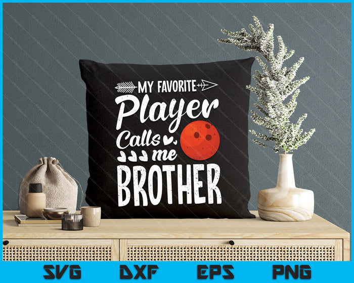 My Favorite Bowling Player Calls Me Brother SVG PNG Digital Cutting Files