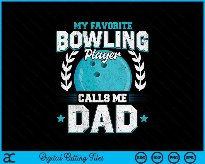 My Favorite Bowling Player Calls Me Dad Bowling SVG PNG Digital Printable Files