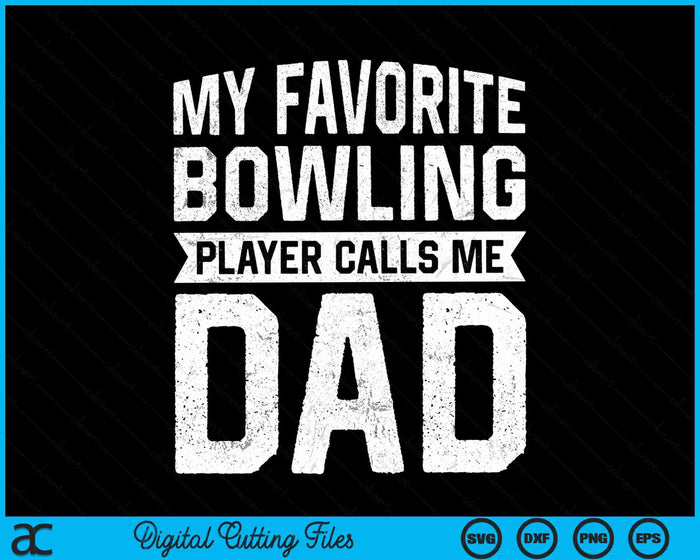 My Favorite Bowling Player Calls Me Dad Fathers Day SVG PNG Digital Cutting File