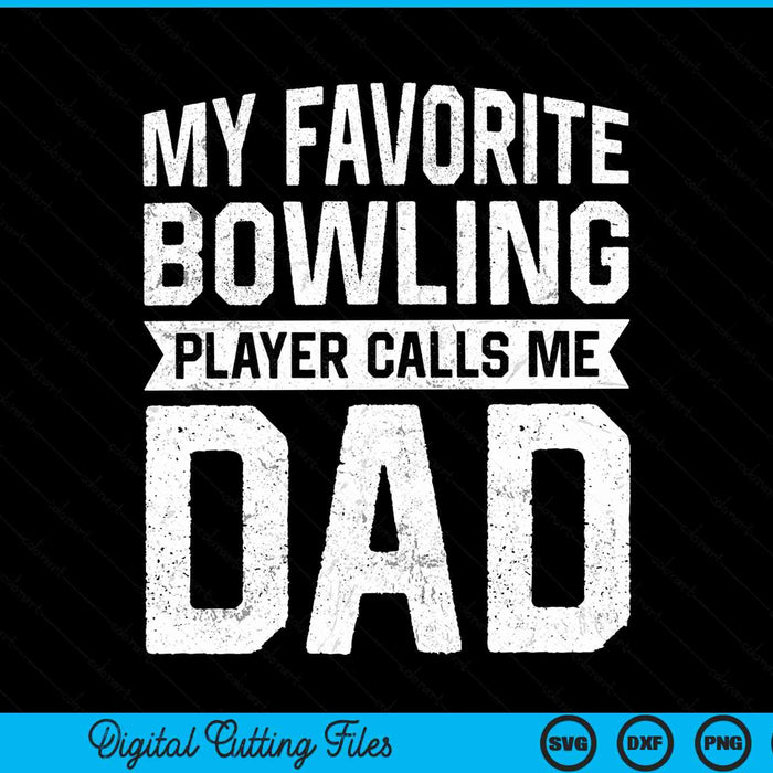 My Favorite Bowling Player Calls Me Dad Fathers Day SVG PNG Digital Cutting File