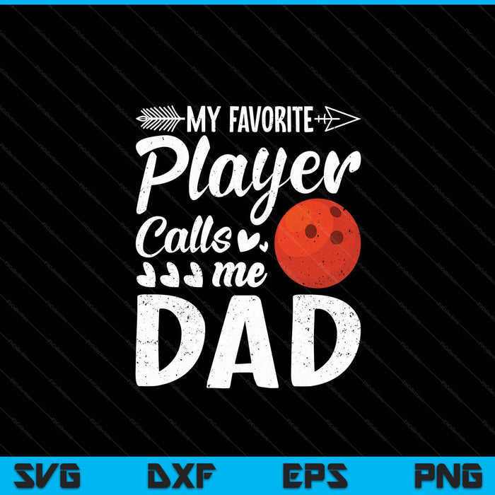 My Favorite Bowling Player Calls Me Dad SVG PNG Digital Cutting Files