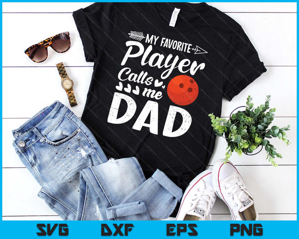 My Favorite Bowling Player Calls Me Dad SVG PNG Digital Cutting Files