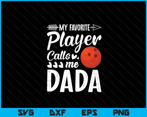 My Favorite Bowling Player Calls Me Dada SVG PNG Digital Cutting Files
