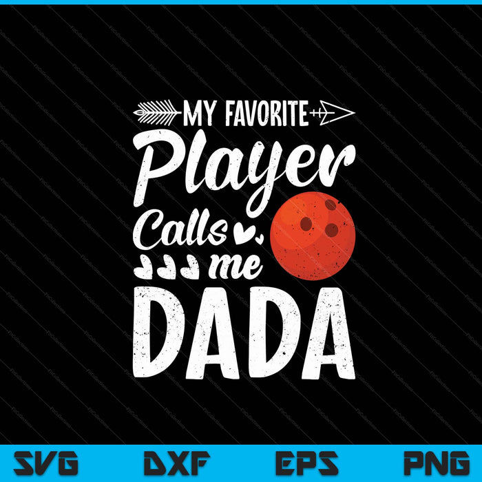 My Favorite Bowling Player Calls Me Dada SVG PNG Digital Cutting Files
