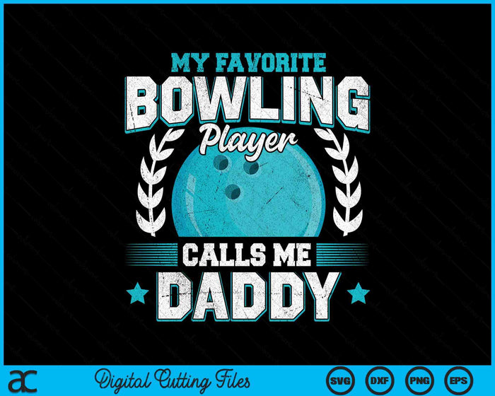 My Favorite Bowling Player Calls Me Daddy Bowling SVG PNG Digital Printable Files