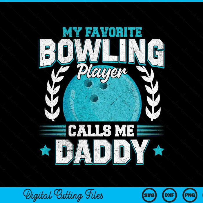 My favorite bowling player calls me daddy bowling SVG PNG cut file for Cricut
