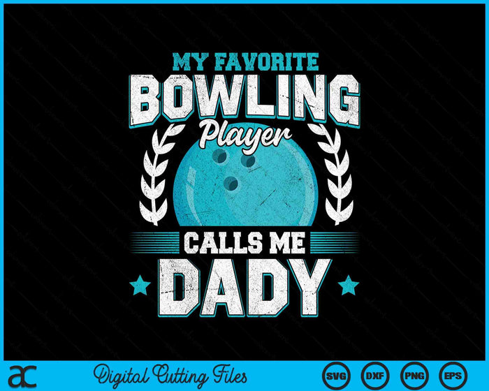 My Favorite Bowling Player Calls Me Dady Bowling SVG PNG Digital Printable Files