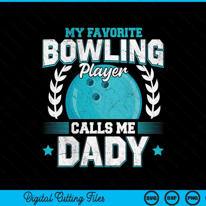 My Favorite Bowling Player Calls Me Dady Bowling SVG PNG Digital Printable Files