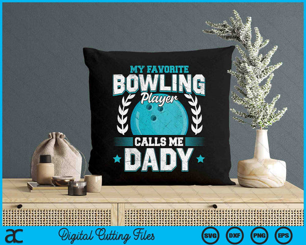 My Favorite Bowling Player Calls Me Dady Bowling SVG PNG Digital Printable Files