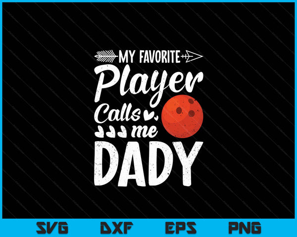 My Favorite Bowling Player Calls Me Dady SVG PNG Digital Cutting Files