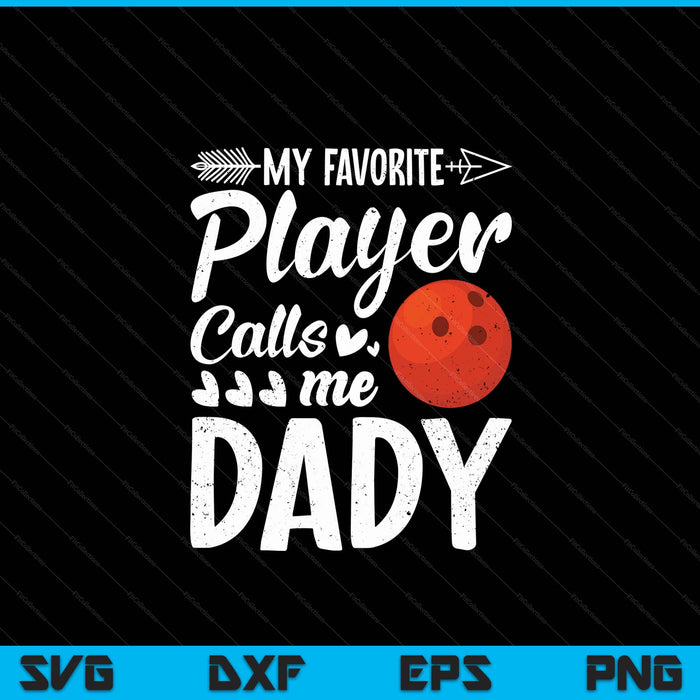 My Favorite Bowling Player Calls Me Dady SVG PNG Digital Cutting Files