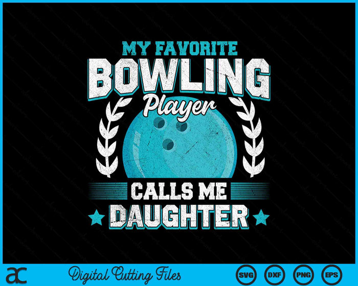 My Favorite Bowling Player Calls Me Daughter Bowling SVG PNG Digital Printable Files