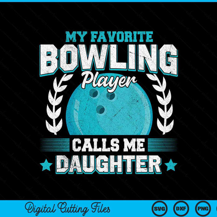 My Favorite Bowling Player Calls Me Daughter Bowling SVG PNG Digital Printable Files