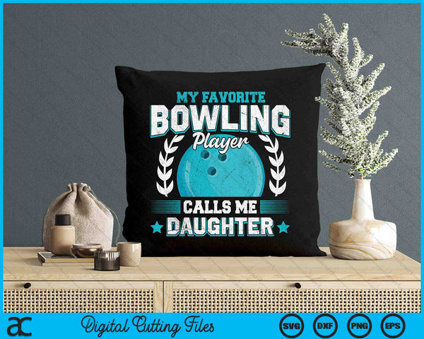 My Favorite Bowling Player Calls Me Daughter Bowling SVG PNG Digital Printable Files