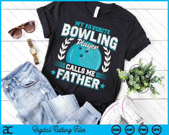 My Favorite Bowling Player Calls Me Father Bowling SVG PNG Digital Printable Files