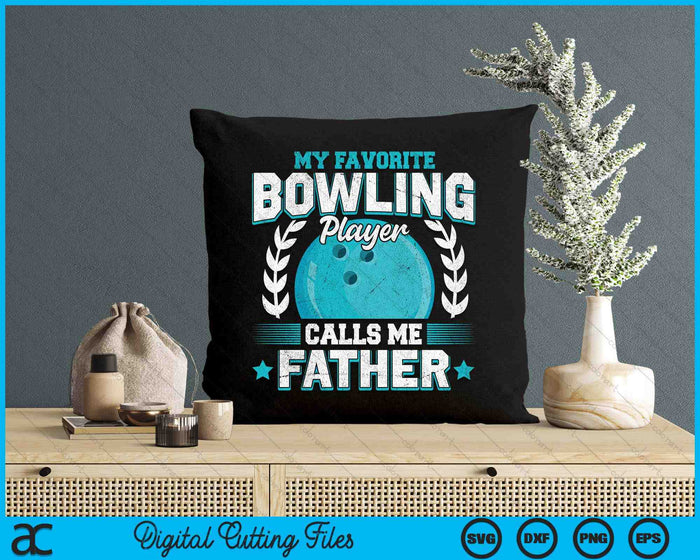 My Favorite Bowling Player Calls Me Father Bowling SVG PNG Digital Printable Files