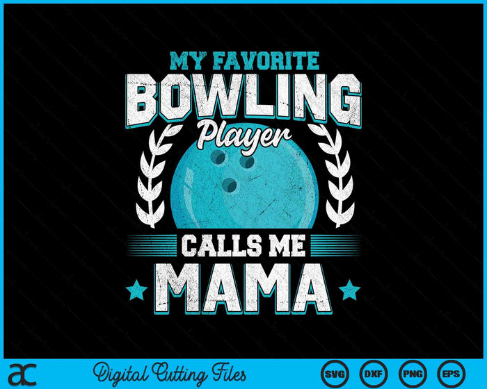 My Favorite Bowling Player Calls Me Mama Bowling SVG PNG Digital Printable Files