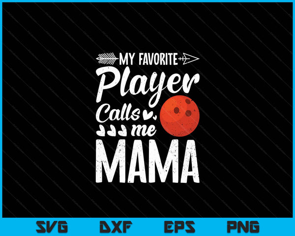 My Favorite Bowling Player Calls Me Mama SVG PNG Digital Cutting Files