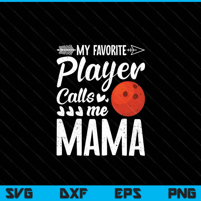 My Favorite Bowling Player Calls Me Mama SVG PNG Digital Cutting Files