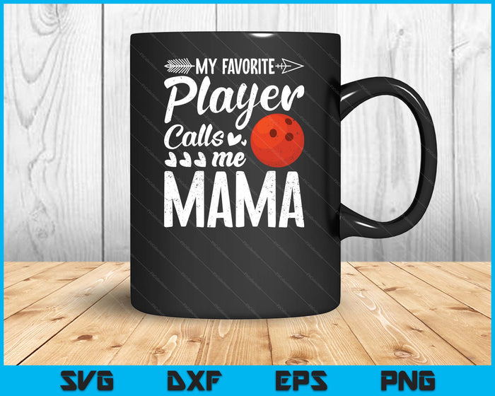 My Favorite Bowling Player Calls Me Mama SVG PNG Digital Cutting Files