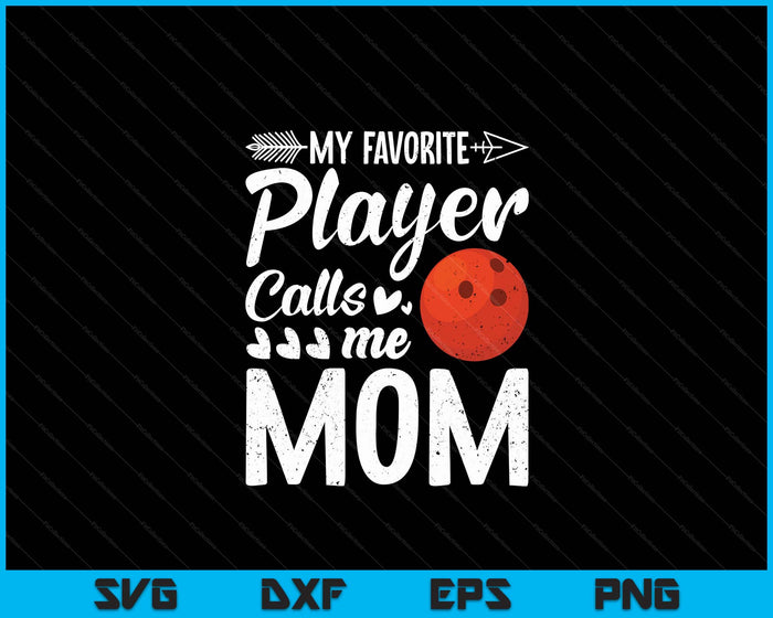 My Favorite Bowling Player Calls Me Mom SVG PNG Digital Cutting Files