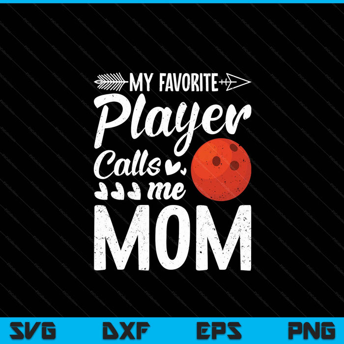 My Favorite Bowling Player Calls Me Mom SVG PNG Digital Cutting Files