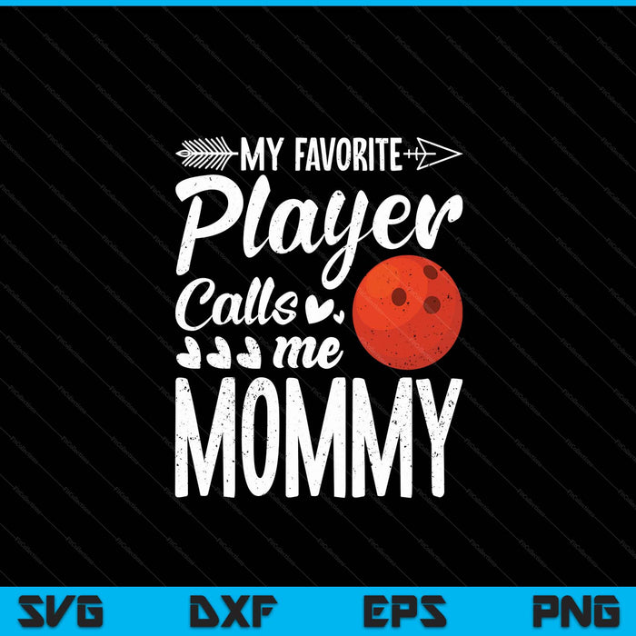 My Favorite Bowling Player Calls Me Mommy SVG PNG Digital Cutting Files