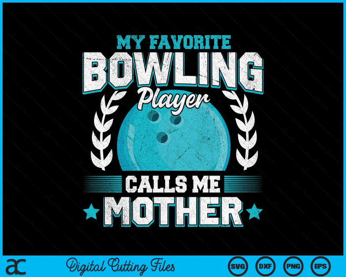 My Favorite Bowling Player Calls Me Mother Bowling SVG PNG Digital Printable Files