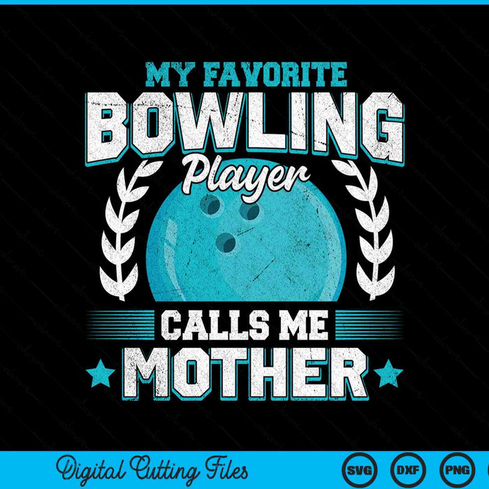 My Favorite Bowling Player Calls Me Mother Bowling SVG PNG Digital Printable Files