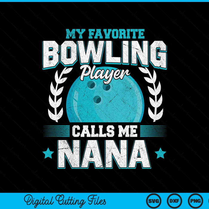 My favorite bowling player calls me nana bowling SVG PNG cut file for Cricut