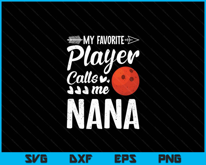 My Favorite Bowling Player Calls Me Nana SVG PNG Digital Cutting Files