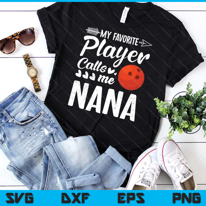 My Favorite Bowling Player Calls Me Nana SVG PNG Digital Cutting Files