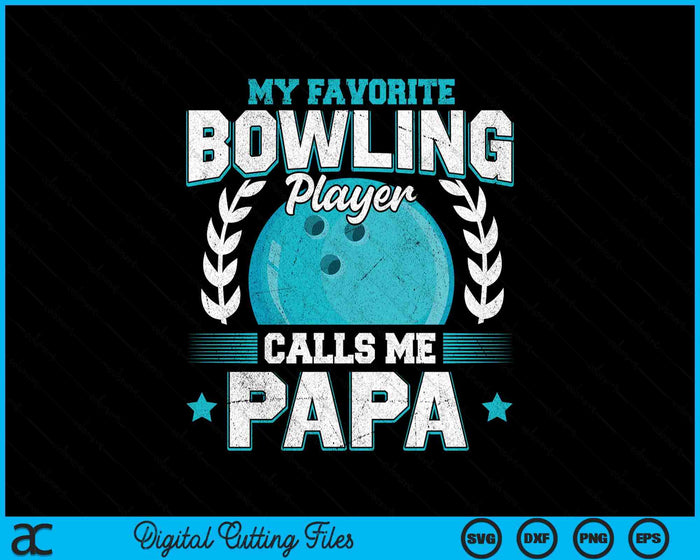 My Favorite Bowling Player Calls Me Papa Bowling SVG PNG Digital Printable Files