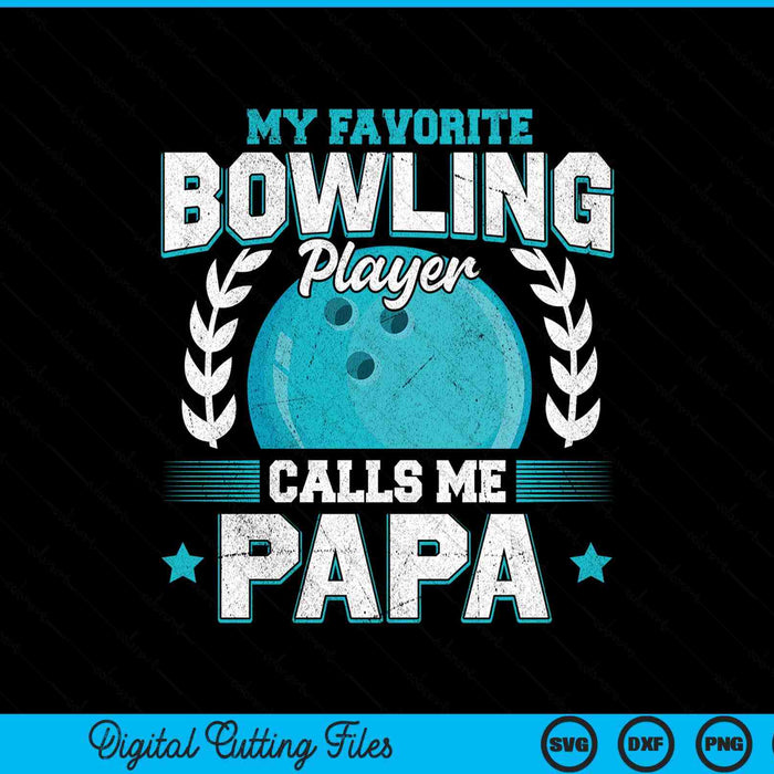 My favorite bowling player calls me papa bowling SVG PNG cut file for Cricut