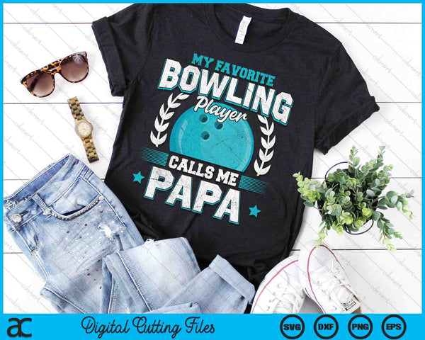 My Favorite Bowling Player Calls Me Papa Bowling SVG PNG Digital Printable Files