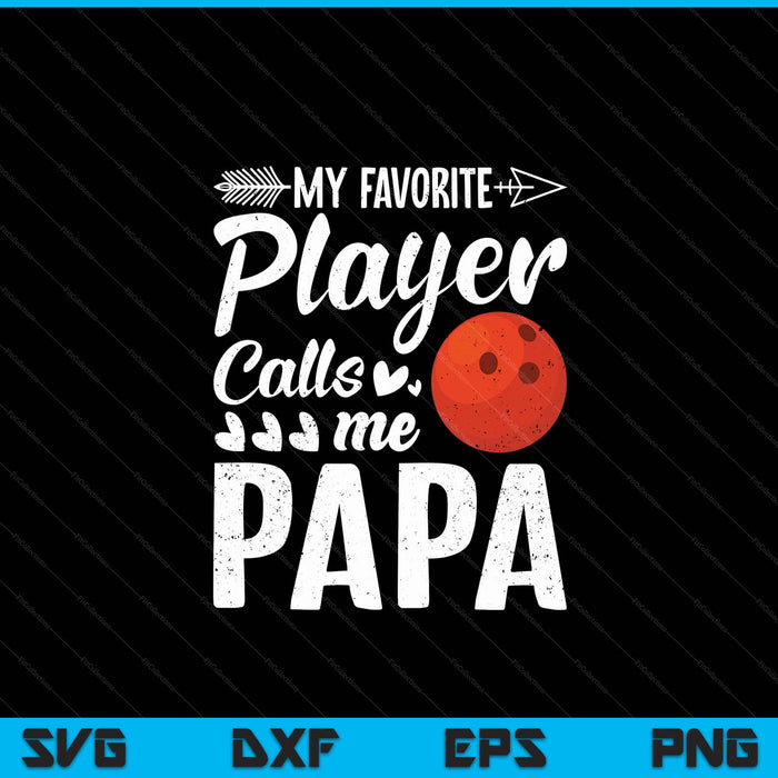 My Favorite Bowling Player Calls Me Papa SVG PNG Digital Cutting Files