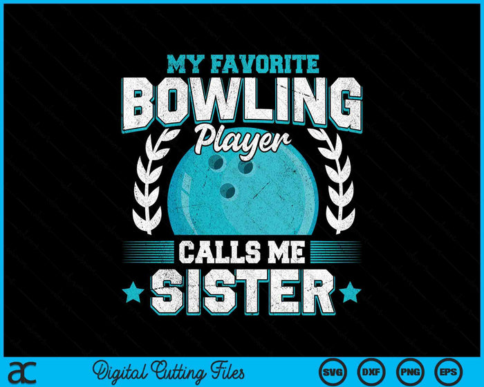 My Favorite Bowling Player Calls Me Sister Bowling SVG PNG Digital Printable Files