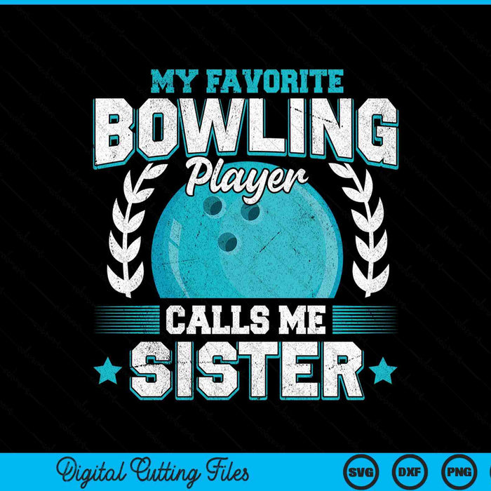 My Favorite Bowling Player Calls Me Sister Bowling SVG PNG Digital Printable Files