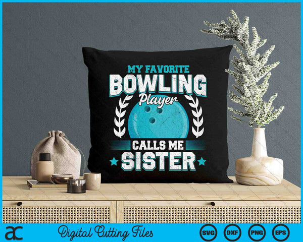 My Favorite Bowling Player Calls Me Sister Bowling SVG PNG Digital Printable Files