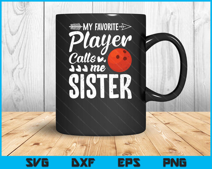 My Favorite Bowling Player Calls Me Sister SVG PNG Digital Cutting Files