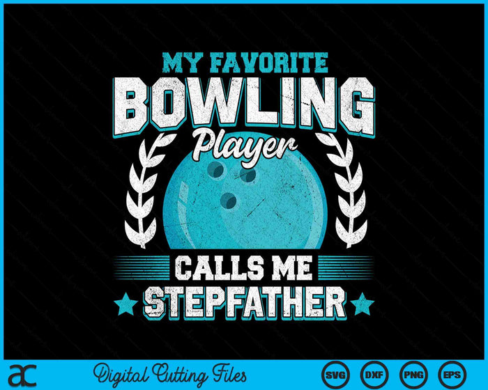 My Favorite Bowling Player Calls Me Stepfather Bowling SVG PNG Digital Printable Files