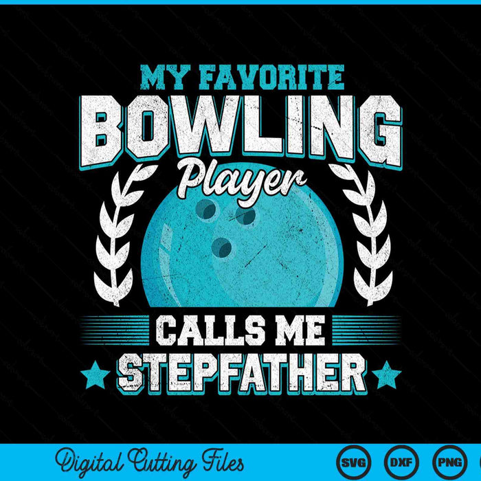 My favorite bowling player calls me stepfather bowling SVG PNG cut file for Cricut