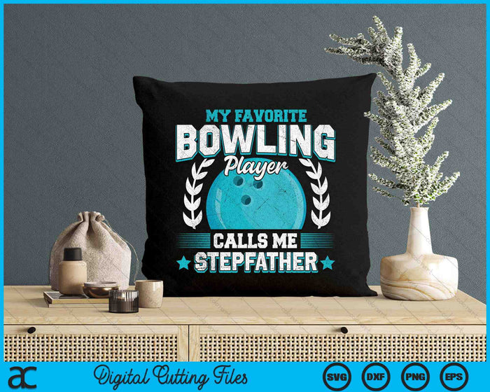 My Favorite Bowling Player Calls Me Stepfather Bowling SVG PNG Digital Printable Files