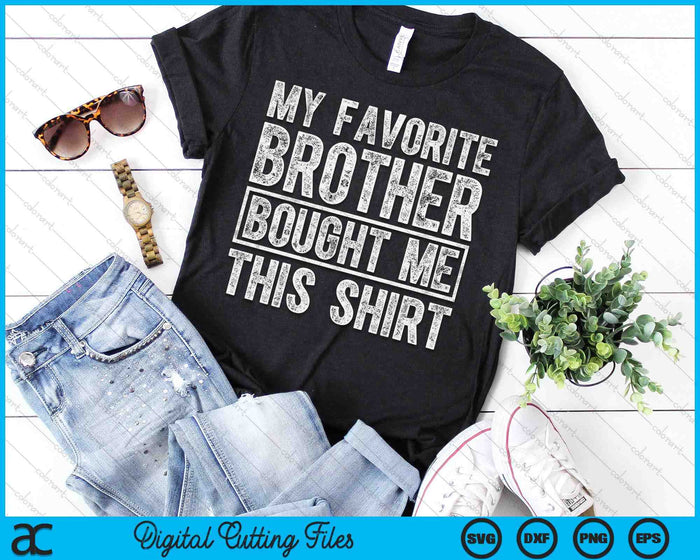 My Favorite Brother Bought Me This Shirt SVG PNG Digital Printable Files