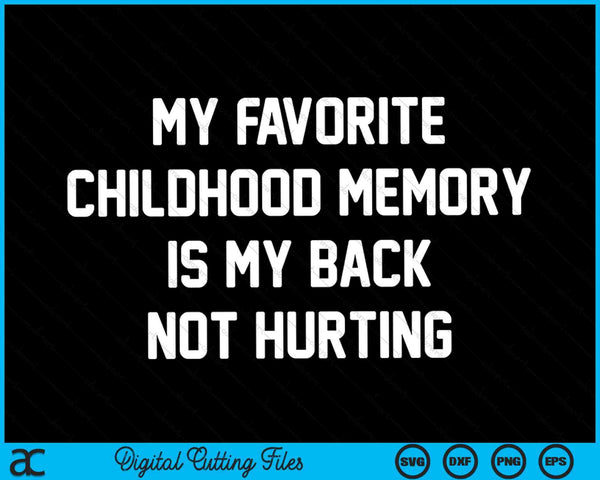 Mi recuerdo favorito de la infancia es mi espalda sin dañar el archivo de corte digital SVG PNG
