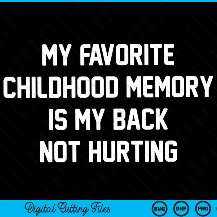 Mi recuerdo favorito de la infancia es mi espalda sin dañar el archivo de corte digital SVG PNG