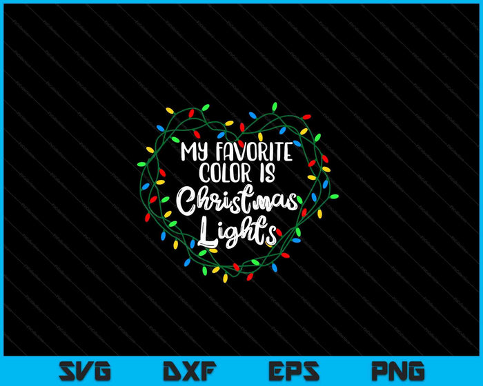 My Favorite Color Is Christmas Lights Xmas Happy Holidays SVG PNG Digital Cutting Files