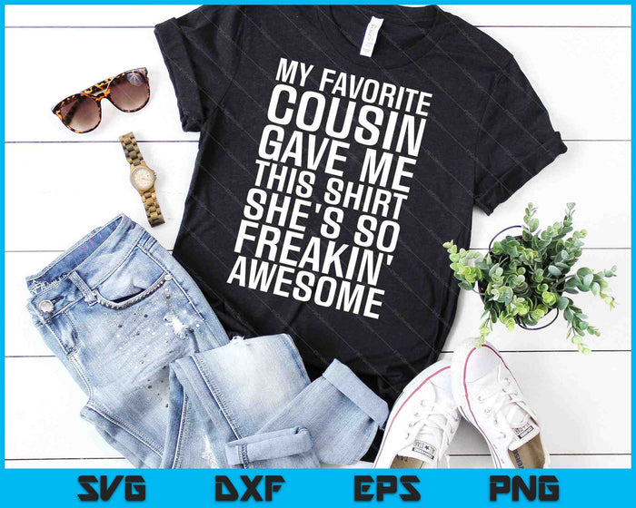 My Favorite Cousin Gave Me This Shirt She's So Freakin Awesome SVG PNG Cutting Printable Files